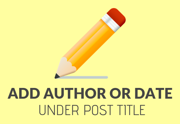 Add Author Name or Date Under Post Title in Wordpress